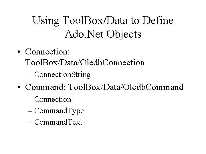 Using Tool. Box/Data to Define Ado. Net Objects • Connection: Tool. Box/Data/Oledb. Connection –