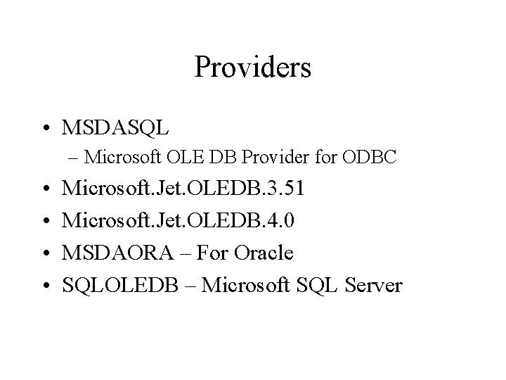 Providers • MSDASQL – Microsoft OLE DB Provider for ODBC • • Microsoft. Jet.