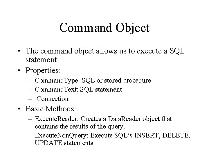 Command Object • The command object allows us to execute a SQL statement. •