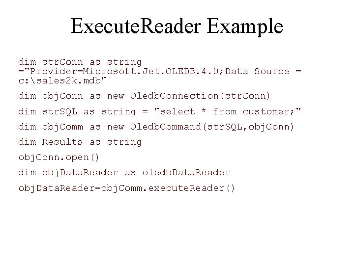 Execute. Reader Example dim str. Conn as string ="Provider=Microsoft. Jet. OLEDB. 4. 0; Data
