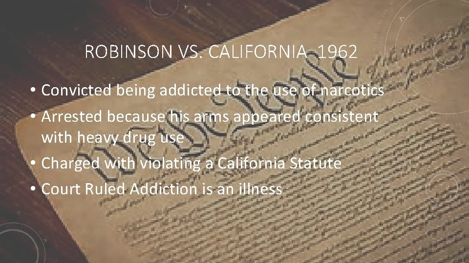 ROBINSON VS. CALIFORNIA 1962 • Convicted being addicted to the use of narcotics •
