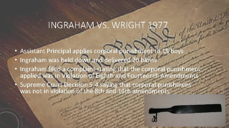 INGRAHAM VS. WRIGHT 1977 • Assistant Principal applies corporal punishment to 15 boys •