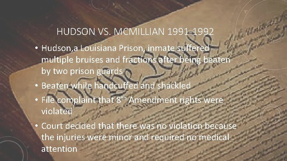 HUDSON VS. MCMILLIAN 1991 -1992 • Hudson, a Louisiana Prison, inmate suffered multiple bruises