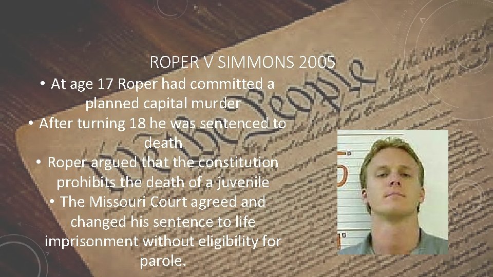 ROPER V SIMMONS 2005 • At age 17 Roper had committed a planned capital