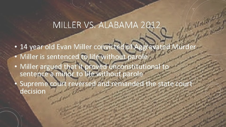 MILLER VS. ALABAMA 2012 • 14 year old Evan Miller convicted of Aggravated Murder
