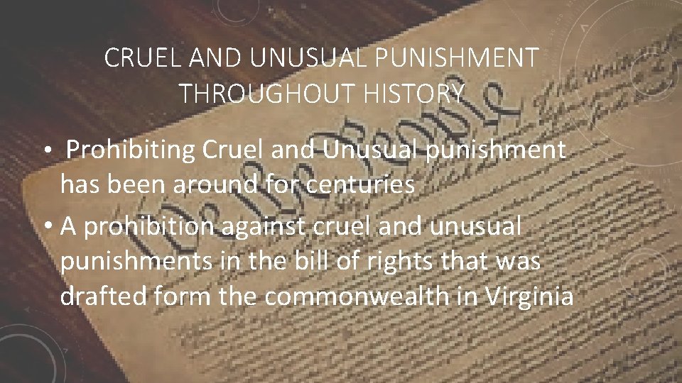 CRUEL AND UNUSUAL PUNISHMENT THROUGHOUT HISTORY • Prohibiting Cruel and Unusual punishment has been