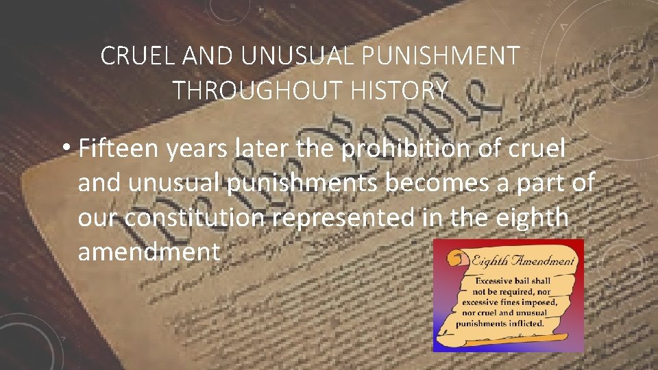 CRUEL AND UNUSUAL PUNISHMENT THROUGHOUT HISTORY • Fifteen years later the prohibition of cruel