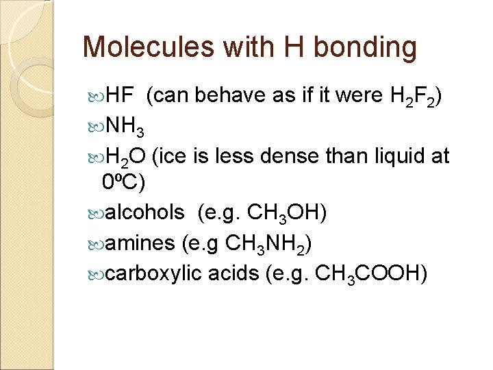 Molecules with H bonding HF (can behave as if it were H 2 F