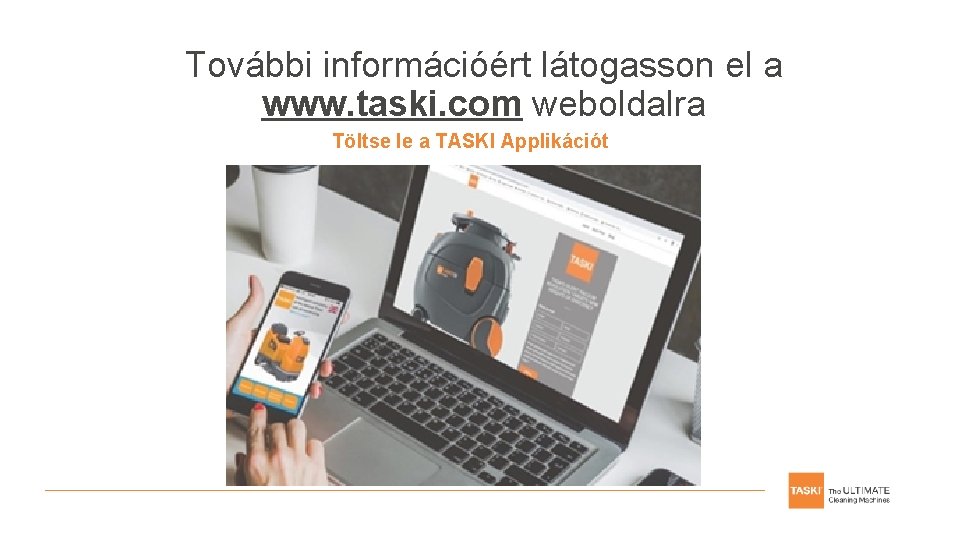 További információért látogasson el a www. taski. com weboldalra Töltse le a TASKI Applikációt