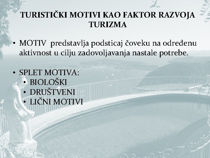 TURISTIČKI MOTIVI KAO FAKTOR RAZVOJA TURIZMA • MOTIV predstavlja podsticaj čoveku na određenu aktivnost