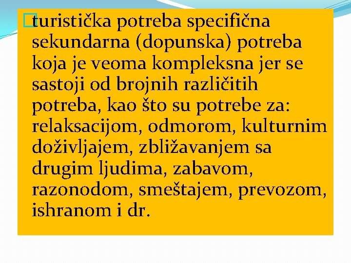 �turistička potreba specifična sekundarna (dopunska) potreba koja je veoma kompleksna jer se sastoji od