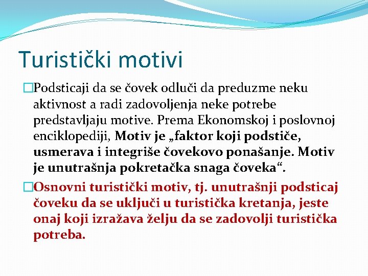 Turistički motivi �Podsticaji da se čovek odluči da preduzme neku aktivnost a radi zadovoljenja