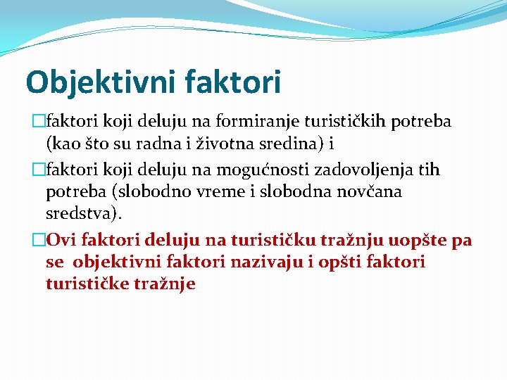 Objektivni faktori �faktori koji deluju na formiranje turističkih potreba (kao što su radna i