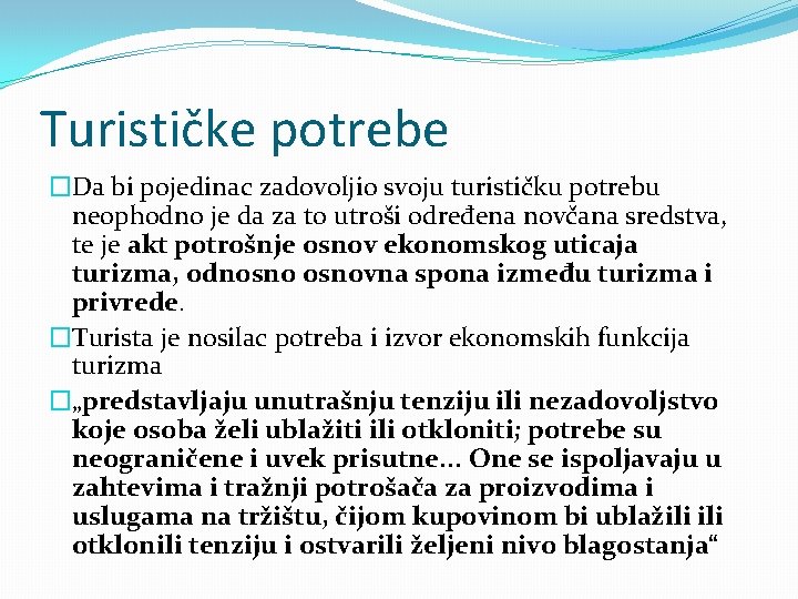 Turističke potrebe �Da bi pojedinac zadovoljio svoju turističku potrebu neophodno je da za to