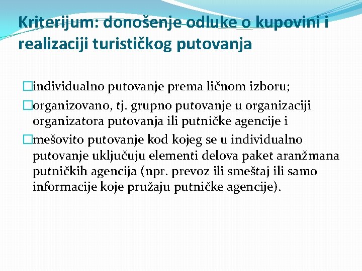 Kriterijum: donošenje odluke o kupovini i realizaciji turističkog putovanja �individualno putovanje prema ličnom izboru;