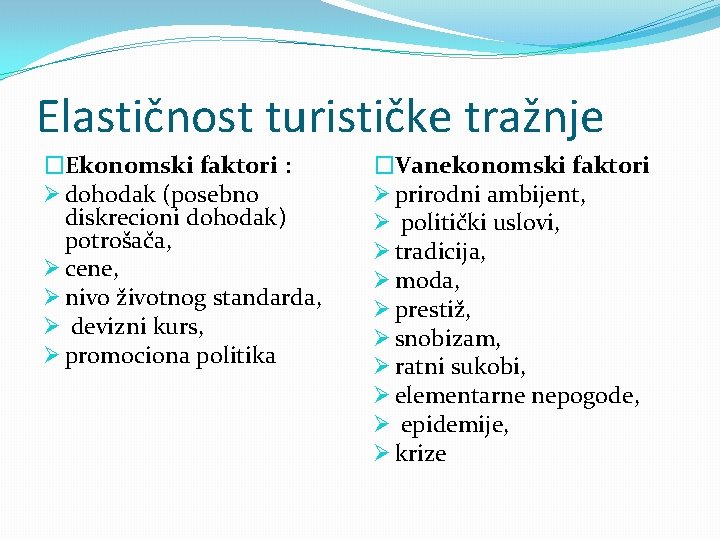 Elastičnost turističke tražnje �Ekonomski faktori : Ø dohodak (posebno diskrecioni dohodak) potrošača, Ø cene,