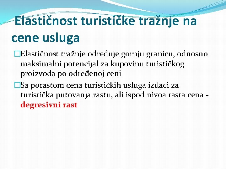 Elastičnost turističke tražnje na cene usluga �Elastičnost tražnje određuje gornju granicu, odnosno maksimalni potencijal