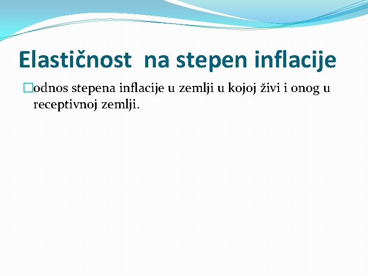 Elastičnost na stepen inflacije �odnos stepena inflacije u zemlji u kojoj živi i onog