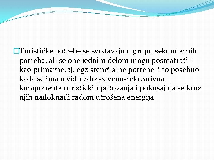 �Turističke potrebe se svrstavaju u grupu sekundarnih potreba, ali se one jednim delom mogu
