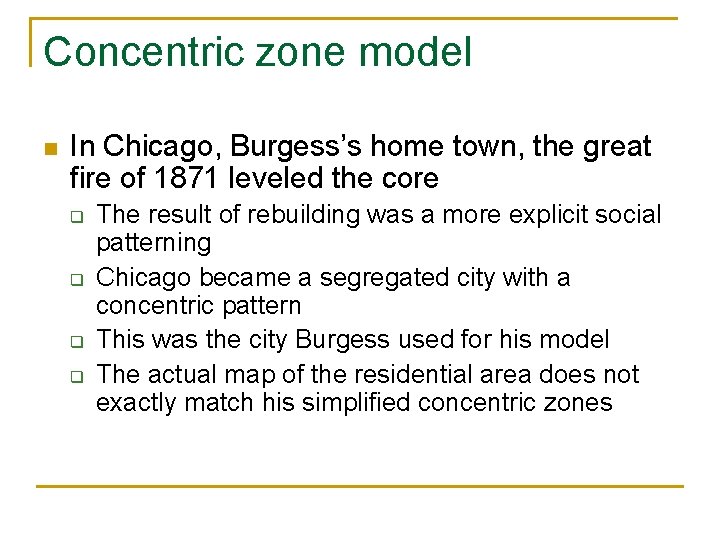 Concentric zone model n In Chicago, Burgess’s home town, the great fire of 1871 Concentric zone model n In Chicago, Burgess’s home town, the great fire of 1871