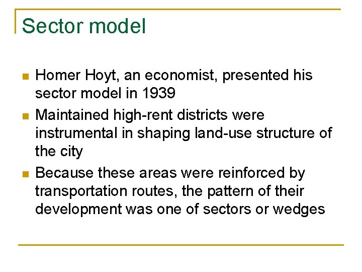 Sector model n n n Homer Hoyt, an economist, presented his sector model in Sector model n n n Homer Hoyt, an economist, presented his sector model in