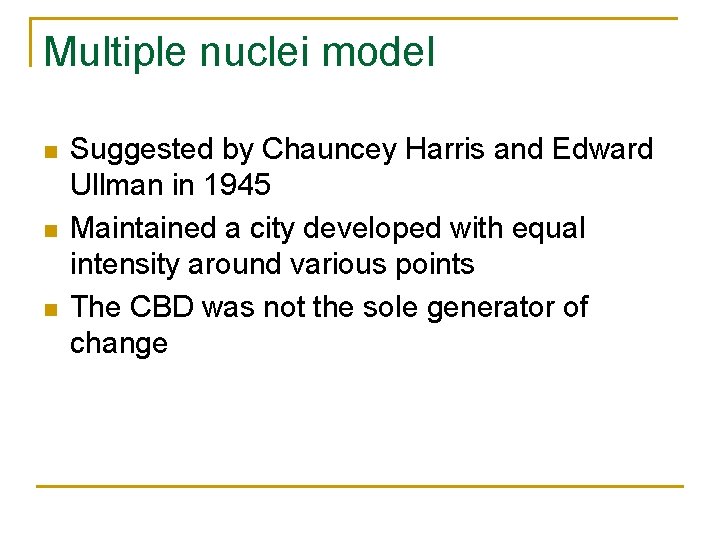 Multiple nuclei model n n n Suggested by Chauncey Harris and Edward Ullman in Multiple nuclei model n n n Suggested by Chauncey Harris and Edward Ullman in