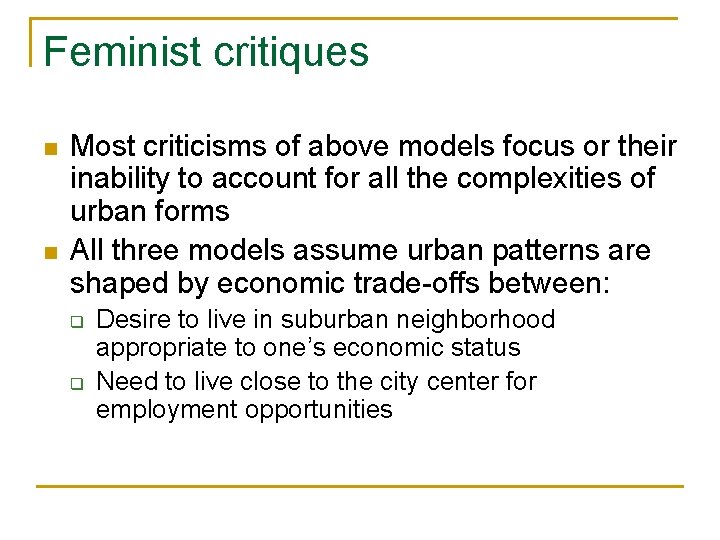 Feminist critiques n n Most criticisms of above models focus or their inability to Feminist critiques n n Most criticisms of above models focus or their inability to