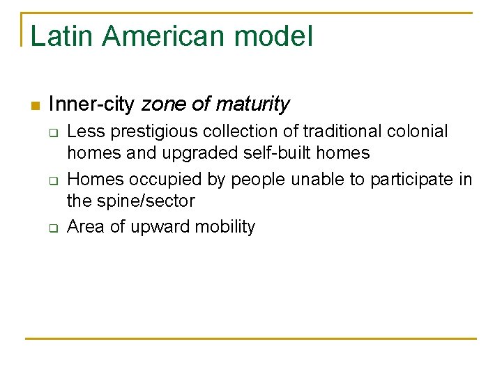 Latin American model n Inner-city zone of maturity q q q Less prestigious collection Latin American model n Inner-city zone of maturity q q q Less prestigious collection