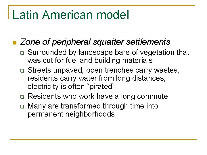 Latin American model n Zone of peripheral squatter settlements q q Surrounded by landscape Latin American model n Zone of peripheral squatter settlements q q Surrounded by landscape