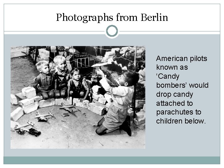 Photographs from Berlin American pilots known as ‘Candy bombers’ would drop candy attached to