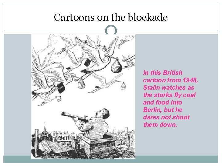 Cartoons on the blockade In this British cartoon from 1948, Stalin watches as the