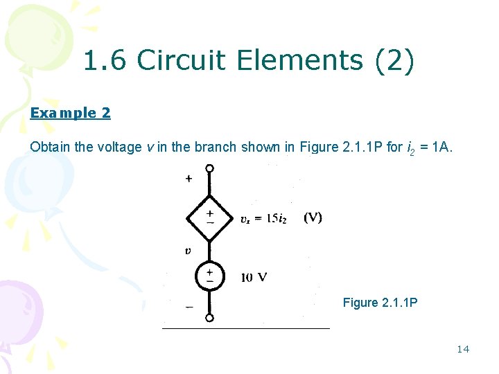 1. 6 Circuit Elements (2) Example 2 Obtain the voltage v in the branch