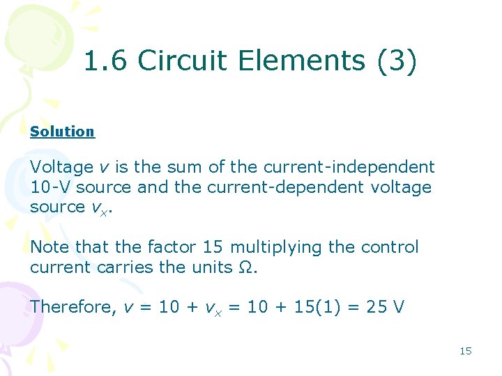 1. 6 Circuit Elements (3) Solution Voltage v is the sum of the current-independent