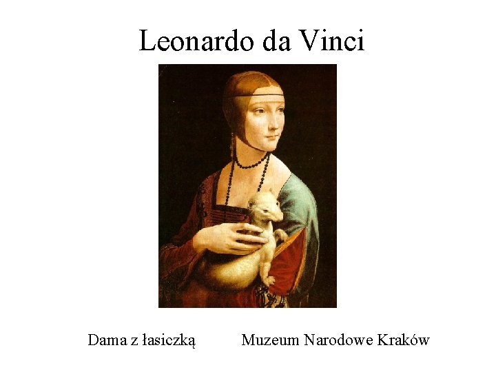 Leonardo da Vinci Dama z łasiczką Muzeum Narodowe Kraków 