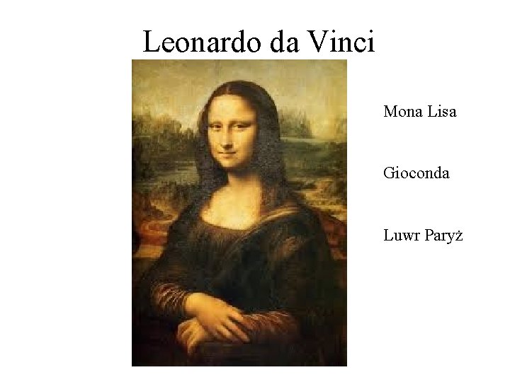 Leonardo da Vinci Mona Lisa Gioconda Luwr Paryż 