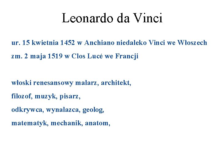 Leonardo da Vinci ur. 15 kwietnia 1452 w Anchiano niedaleko Vinci we Włoszech zm.