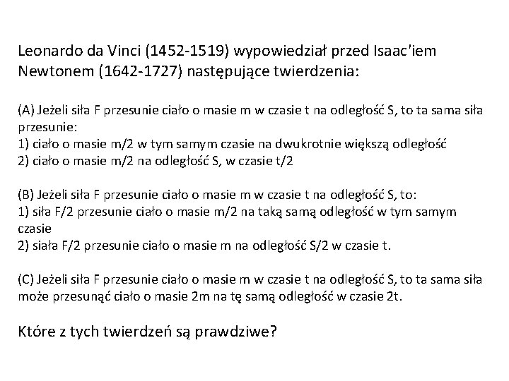 Leonardo da Vinci (1452 -1519) wypowiedział przed Isaac'iem Newtonem (1642 -1727) następujące twierdzenia: (A)