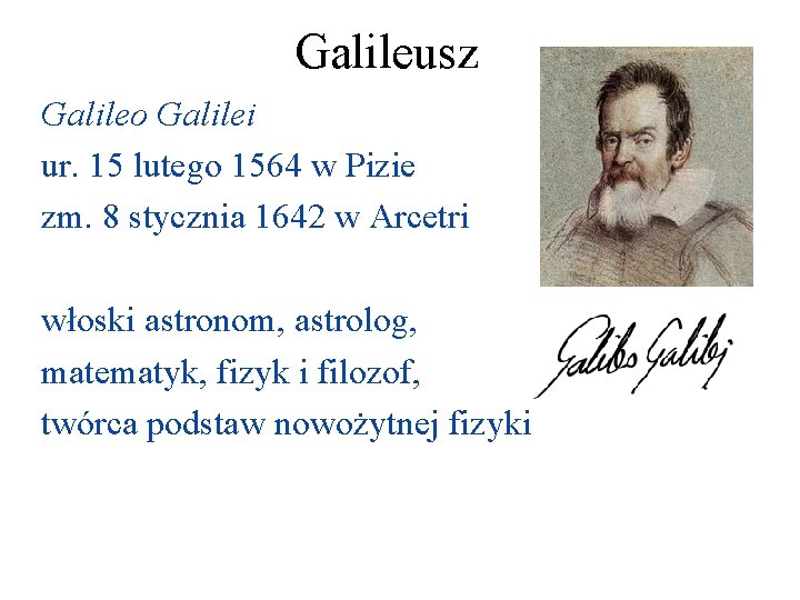 Galileusz Galileo Galilei ur. 15 lutego 1564 w Pizie zm. 8 stycznia 1642 w