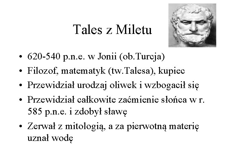 Tales z Miletu • • 620 -540 p. n. e. w Jonii (ob. Turcja)