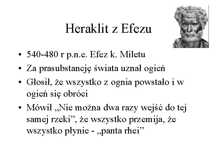 Heraklit z Efezu • 540 -480 r p. n. e. Efez k. Miletu •