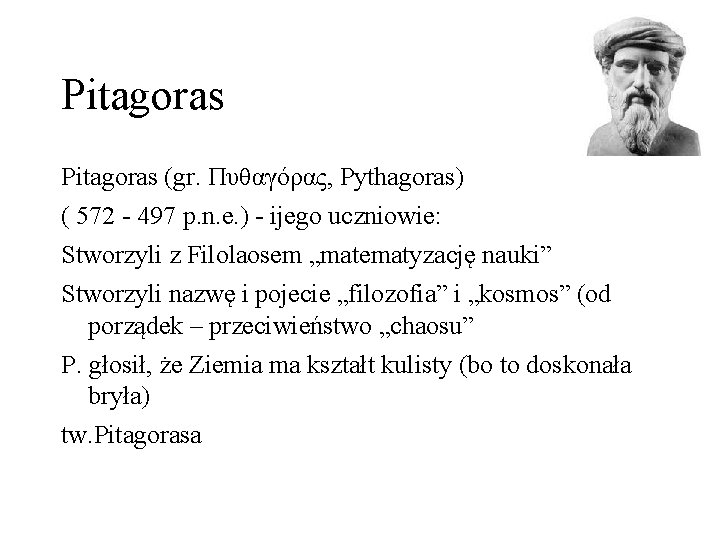 Pitagoras (gr. Πυθαγόρας, Pythagoras) ( 572 - 497 p. n. e. ) - ijego