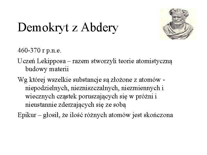 Demokryt z Abdery 460 -370 r p. n. e. Uczeń Lekipposa – razem stworzyli