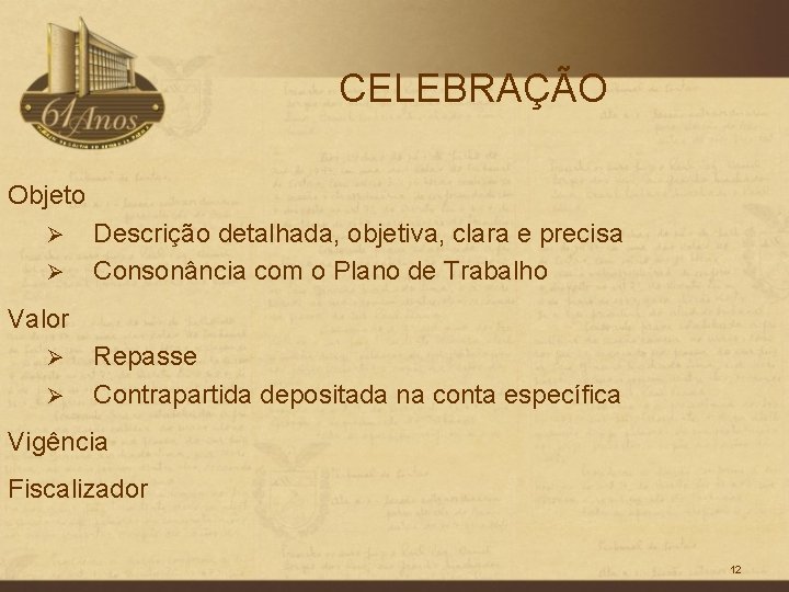 CELEBRAÇÃO Objeto Ø Ø Descrição detalhada, objetiva, clara e precisa Consonância com o Plano