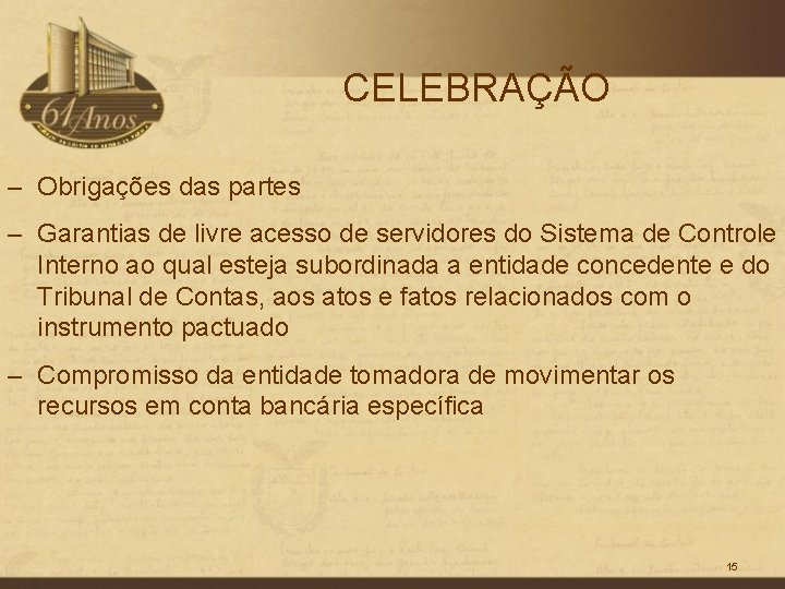 CELEBRAÇÃO – Obrigações das partes – Garantias de livre acesso de servidores do Sistema
