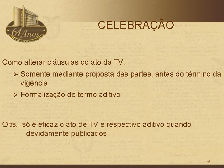 CELEBRAÇÃO Como alterar cláusulas do ato da TV: Ø Somente mediante proposta das partes,