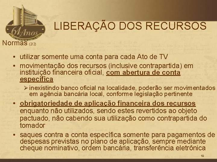 LIBERAÇÃO DOS RECURSOS Normas (2/2) • utilizar somente uma conta para cada Ato de