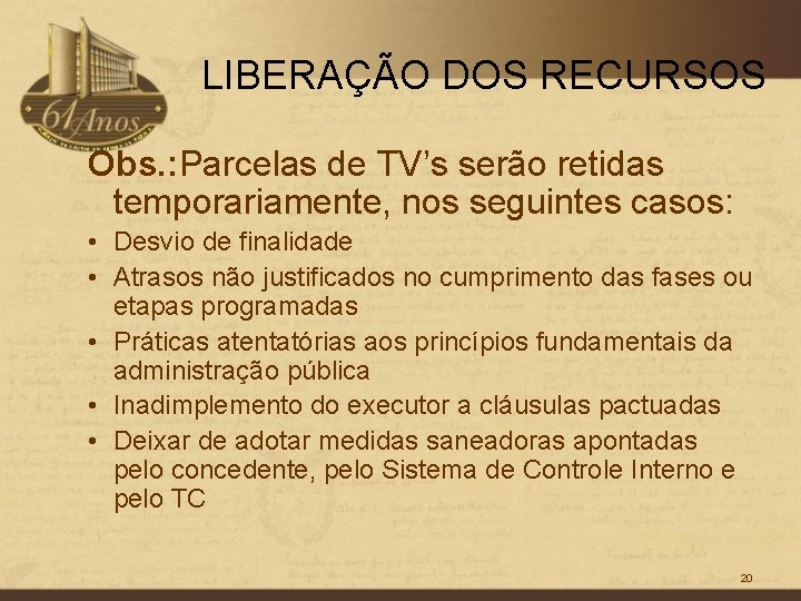 LIBERAÇÃO DOS RECURSOS Obs. : Parcelas de TV’s serão retidas temporariamente, nos seguintes casos: