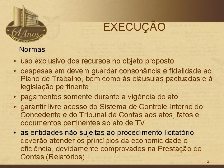 EXECUÇÃO Normas • uso exclusivo dos recursos no objeto proposto • despesas em devem