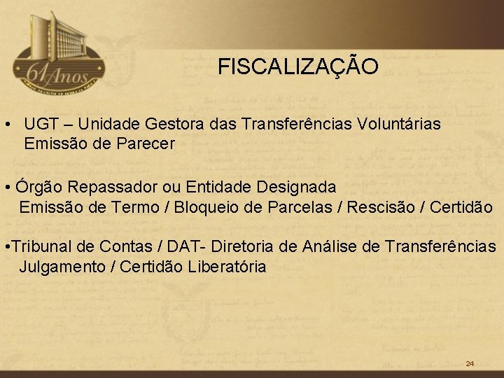 FISCALIZAÇÃO • UGT – Unidade Gestora das Transferências Voluntárias Emissão de Parecer • Órgão