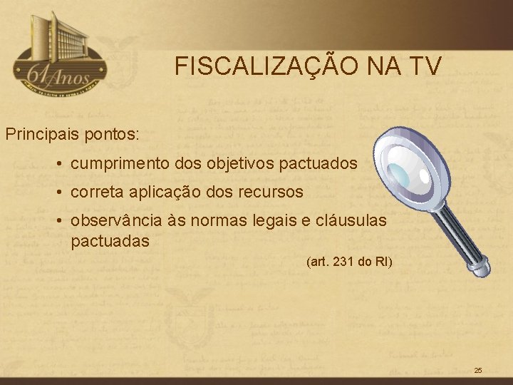 FISCALIZAÇÃO NA TV Principais pontos: • cumprimento dos objetivos pactuados • correta aplicação dos